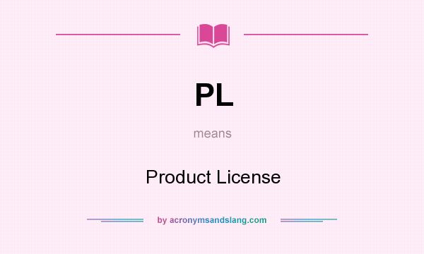 What does PL mean? It stands for Product License