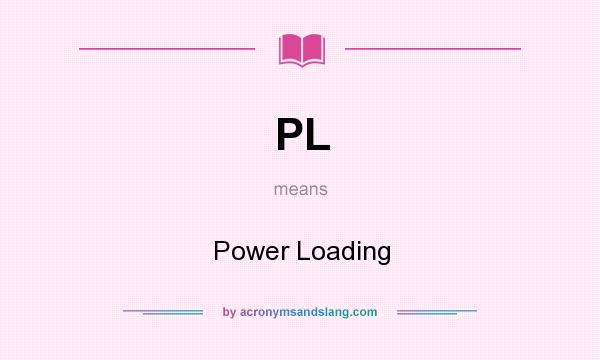 What does PL mean? It stands for Power Loading