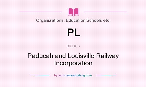 What does PL mean? It stands for Paducah and Louisville Railway Incorporation