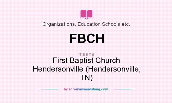 What does FBCH mean? It stands for First Baptist Church Hendersonville (Hendersonville, TN)