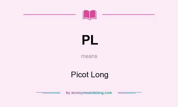 What does PL mean? It stands for Picot Long