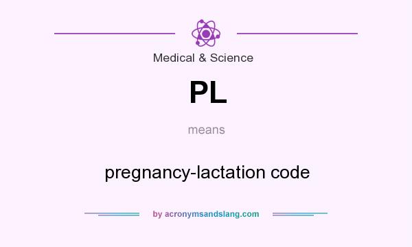 What does PL mean? It stands for pregnancy-lactation code