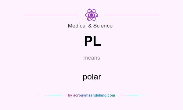 What does PL mean? It stands for polar