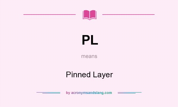 What does PL mean? It stands for Pinned Layer