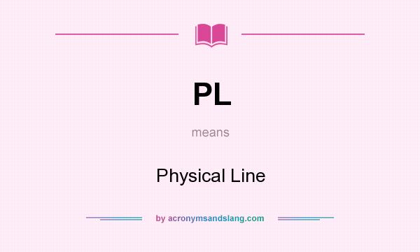 What does PL mean? It stands for Physical Line