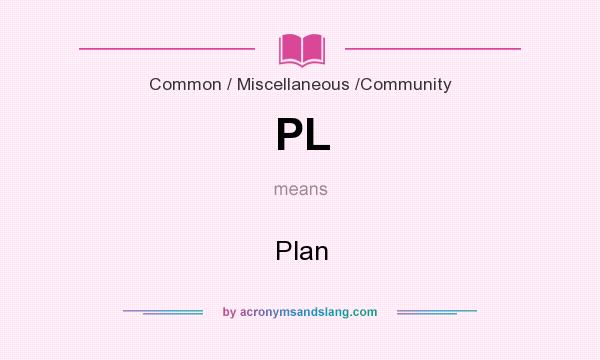 What does PL mean? It stands for Plan