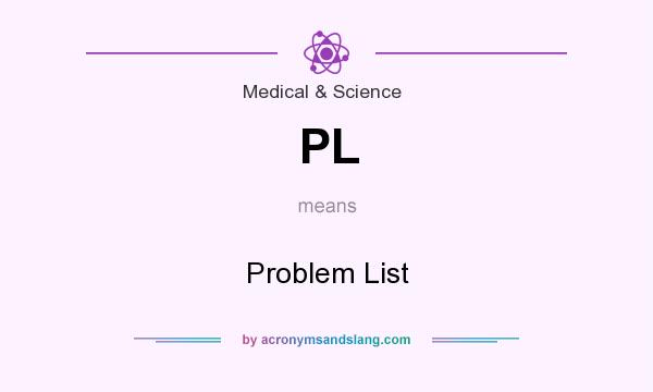 What does PL mean? It stands for Problem List