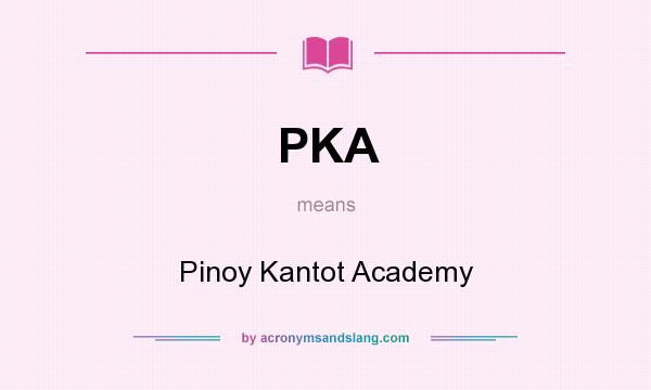 What does PKA mean? It stands for Pinoy Kantot Academy