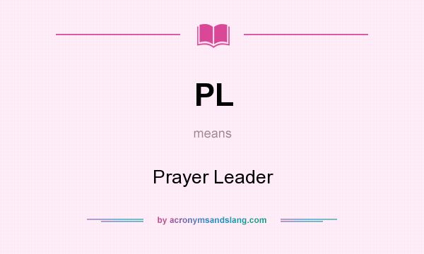 What does PL mean? It stands for Prayer Leader