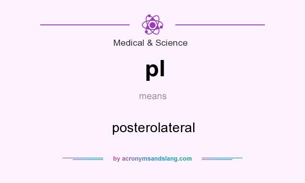 What does pl mean? It stands for posterolateral