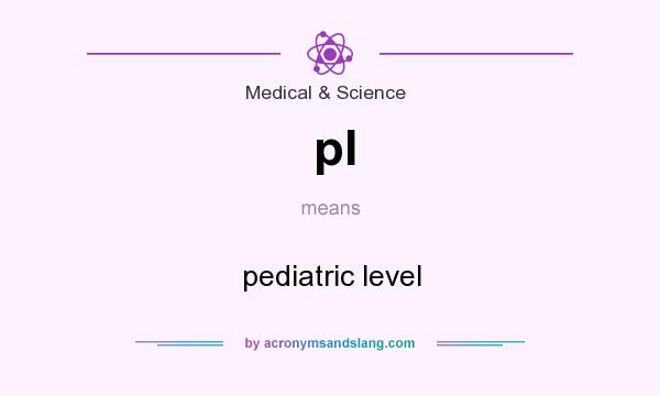What does pl mean? It stands for pediatric level
