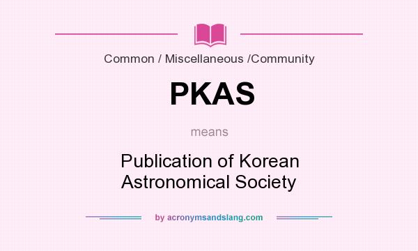 What does PKAS mean? It stands for Publication of Korean Astronomical Society