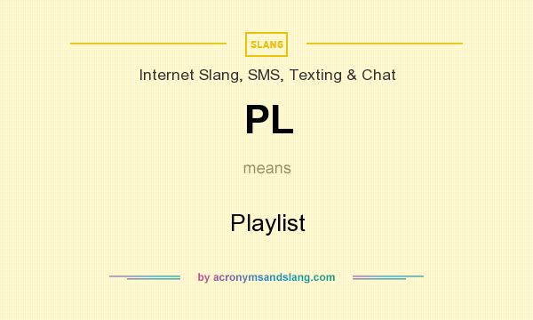 What does PL mean? It stands for Playlist