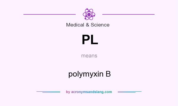 What does PL mean? It stands for polymyxin B