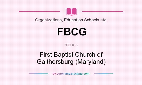 What does FBCG mean? It stands for First Baptist Church of Gaithersburg (Maryland)
