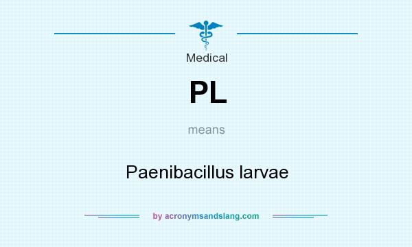 What does PL mean? It stands for Paenibacillus larvae