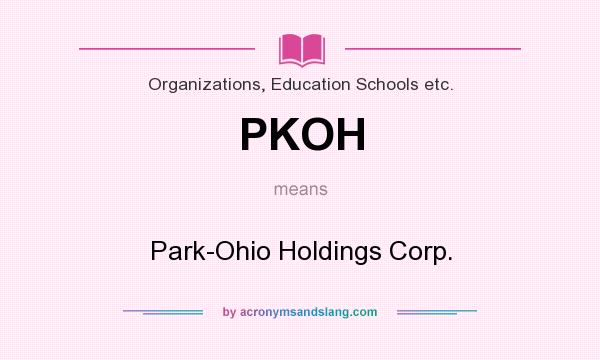 What does PKOH mean? It stands for Park-Ohio Holdings Corp.