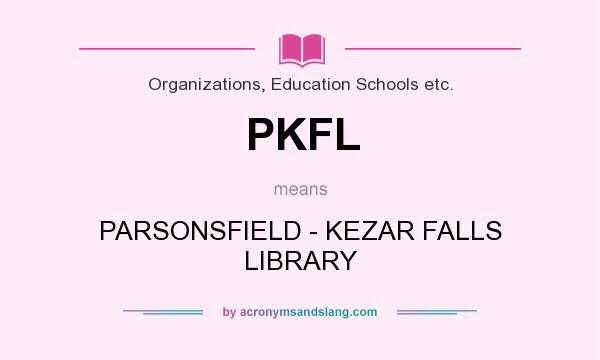 What does PKFL mean? It stands for PARSONSFIELD - KEZAR FALLS LIBRARY