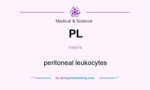 What does PL mean? It stands for peritoneal leukocytes