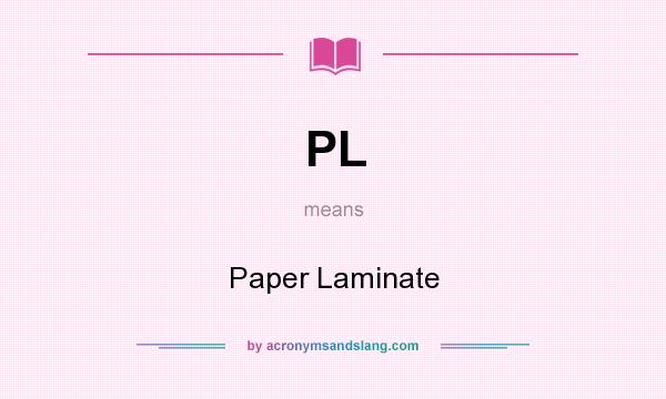 What does PL mean? It stands for Paper Laminate