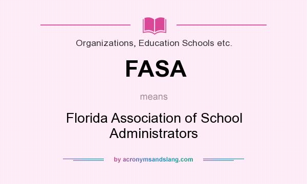 What does FASA mean? It stands for Florida Association of School Administrators