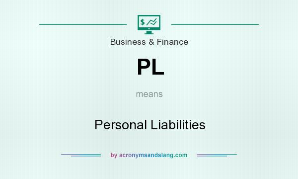 What does PL mean? It stands for Personal Liabilities