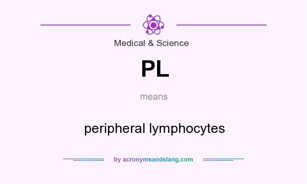 What does PL mean? It stands for peripheral lymphocytes