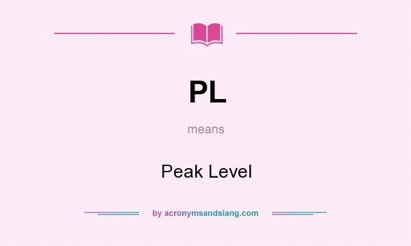 What does PL mean? It stands for Peak Level