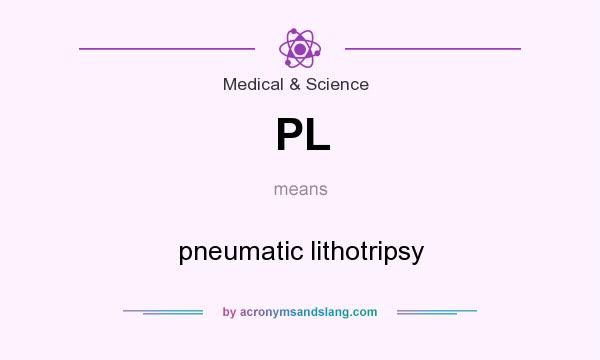 What does PL mean? It stands for pneumatic lithotripsy