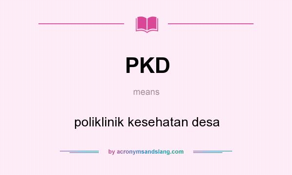 What does PKD mean? It stands for poliklinik kesehatan desa