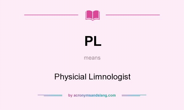 What does PL mean? It stands for Physicial Limnologist