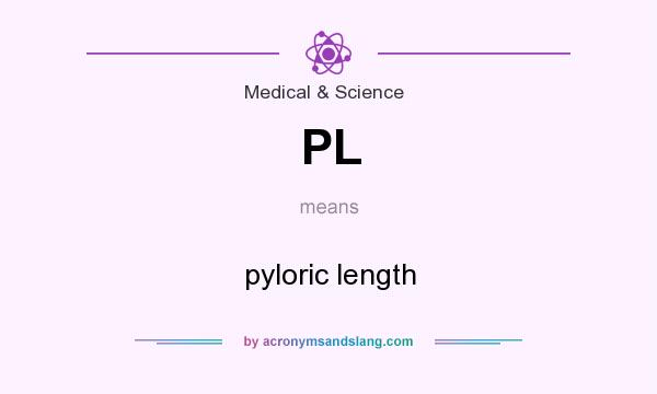 What does PL mean? It stands for pyloric length
