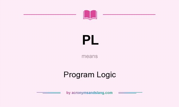 What does PL mean? It stands for Program Logic