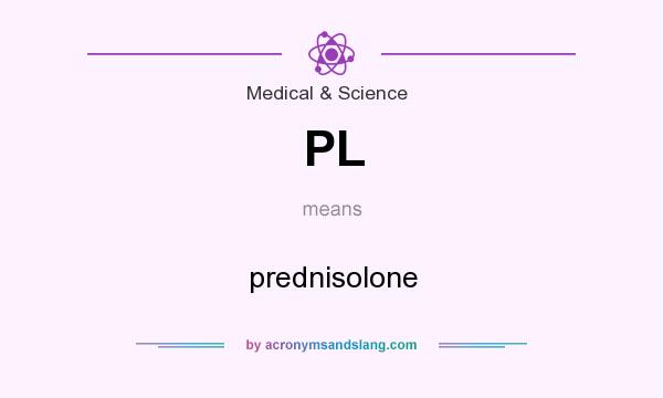 What does PL mean? It stands for prednisolone