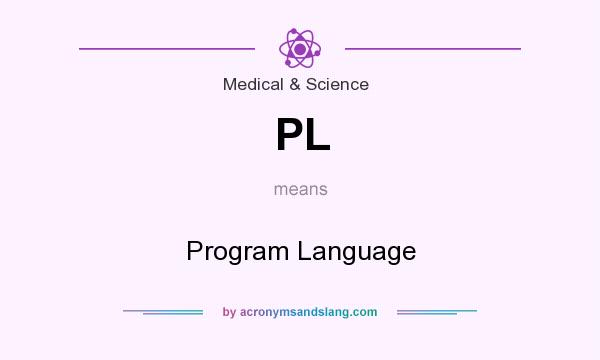 What does PL mean? It stands for Program Language