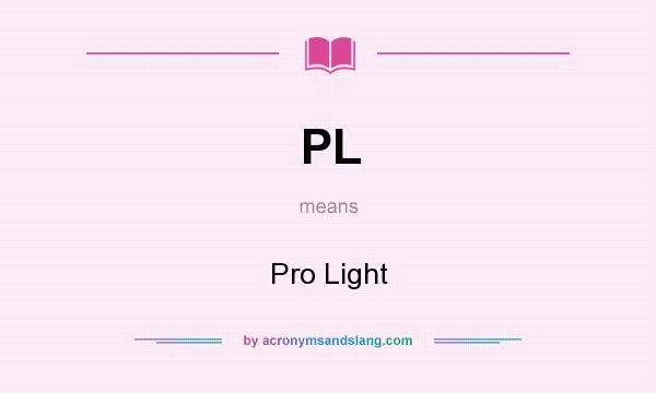 What does PL mean? It stands for Pro Light
