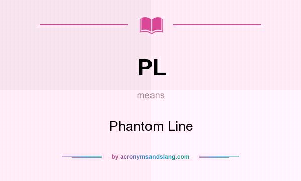 What does PL mean? It stands for Phantom Line