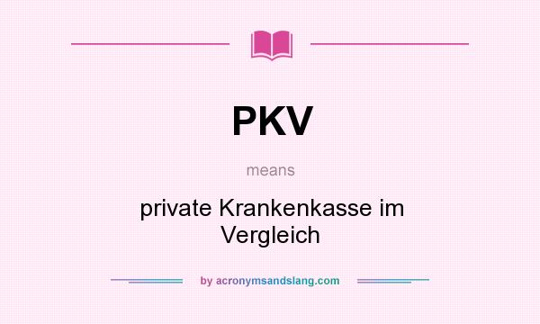 What does PKV mean? It stands for private Krankenkasse im Vergleich
