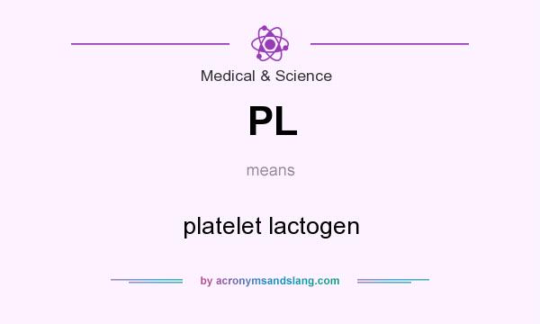 What does PL mean? It stands for platelet lactogen