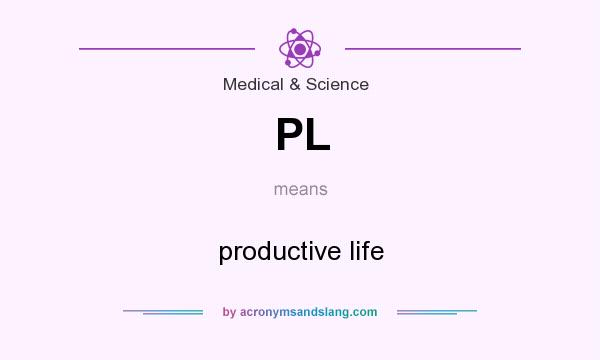 What does PL mean? It stands for productive life