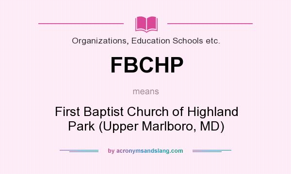 What does FBCHP mean? It stands for First Baptist Church of Highland Park (Upper Marlboro, MD)