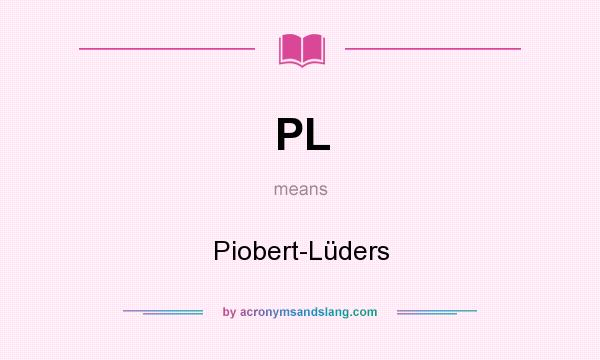What does PL mean? It stands for Piobert-Lüders