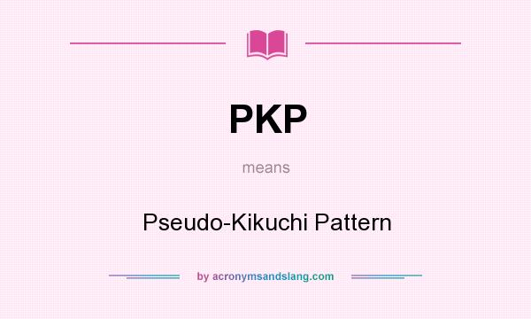 What does PKP mean? It stands for Pseudo-Kikuchi Pattern