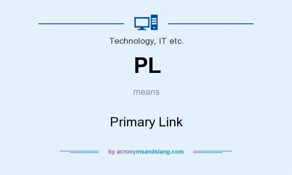 What does PL mean? It stands for Primary Link