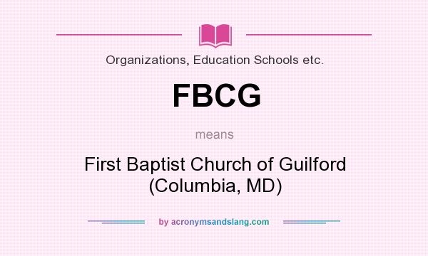 What does FBCG mean? It stands for First Baptist Church of Guilford (Columbia, MD)
