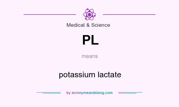 What does PL mean? It stands for potassium lactate
