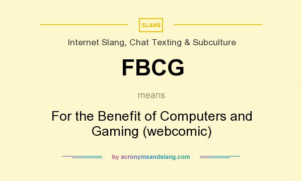 What does FBCG mean? It stands for For the Benefit of Computers and Gaming (webcomic)
