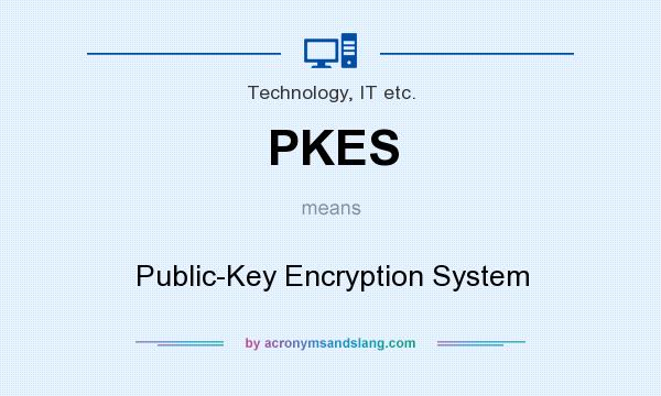 What does PKES mean? It stands for Public-Key Encryption System