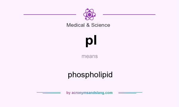 What does pl mean? It stands for phospholipid