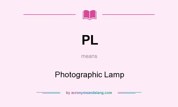 What does PL mean? It stands for Photographic Lamp